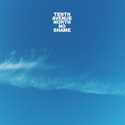 Tenth Avenue North - No Shame (feat. The Young Escape) (2019)