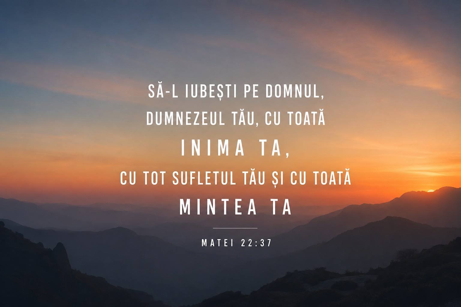 DEVOȚIONAL: Cea mai mare poruncă – Să-L iubești pe Dumnezeu cu toată ființa ta