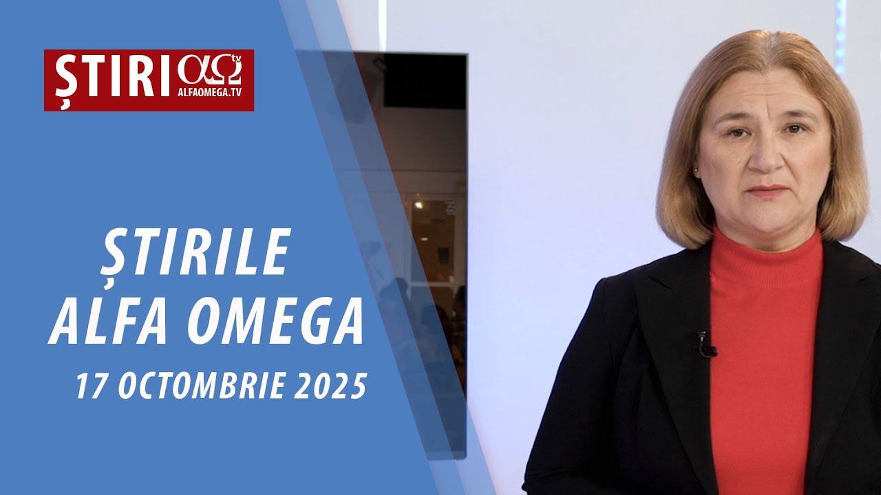 Știrile Alfa Omega l 17 octombrie 2025